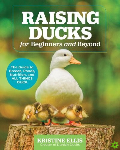 Raising Ducks for Beginners and Beyond