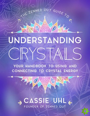 Zenned Out Guide to Understanding Crystals