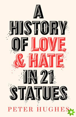 History of Love and Hate in 21 Statues