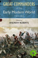 Great Commanders of the Early Modern World 1567-1865