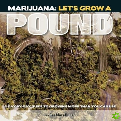 Marijuana: Let's Grow A Pound