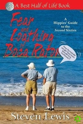 Fear and Loathing of Boca Raton: A Hippie's Guide to the Second Sixties