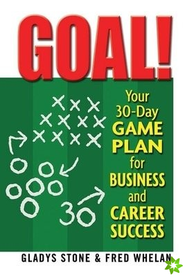 Goal! Your 30-Day Game Plan for Business and Career Success