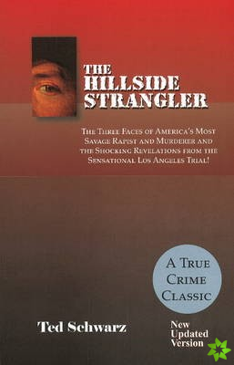 Hillside Strangler: The Three Faces of America's Most Savage Rapist and Murderer