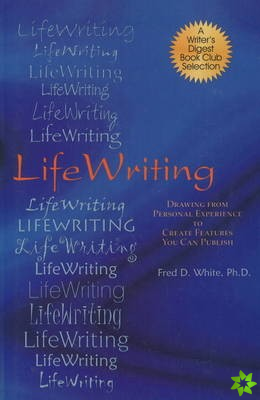 LifeWriting: Drawing from Personal Experience to Create Features You Can Publish
