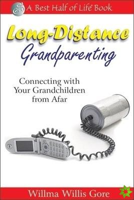 Long Distance Grandparenting: Connecting with Your Grandchildren from Afar