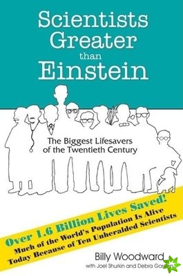 Scientists Greater than Einstein: The Biggest Lifesavers of the Twentieth Century