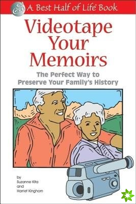 Videotape Your Memoirs: The Perfect Way to Preserve Your Family's History