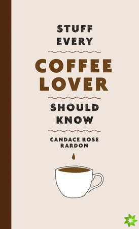 Stuff Every Coffee Lover Should Know