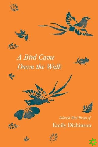 Bird Came Down the Walk - Selected Bird Poems of Emily Dickinson