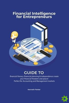 Financial intelligence for entrepreneurs - Guide to financial literacy, financial planning & independence create your financial freedom and peace ! Pe