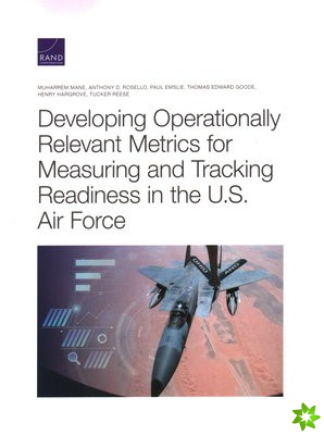 Developing Operationally Relevant Metrics for Measuring and Tracking Readiness in the U.S. Air Force