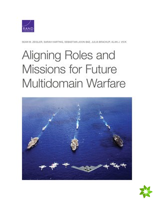 Aligning Roles and Missions for Future Multidomain Warfare