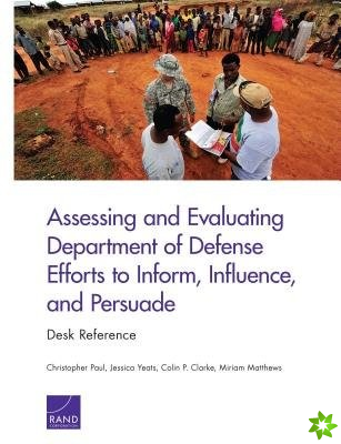 Assessing and Evaluating Department of Defense Efforts to Inform, Influence, and Persuade