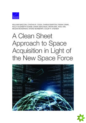 Clean Sheet Approach to Space Acquisition in Light of the New Space Force