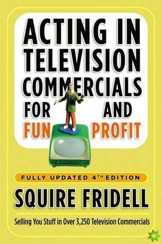 Acting in Television Commercials for Fun and Profit, 4th Edition