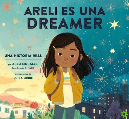 Areli Es Una Dreamer (Areli Is a Dreamer Spanish Edition)