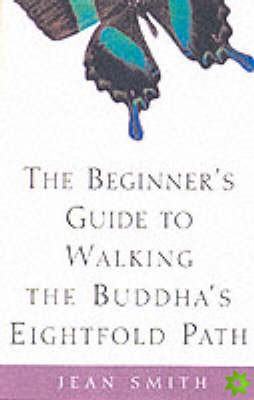 Beginner's Guide to Walking the Buddha's Eightfold Path
