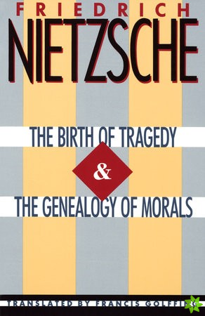 Birth of Tragedy & The Genealogy of Morals