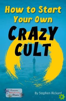 How to Start Your Own Crazy Cult