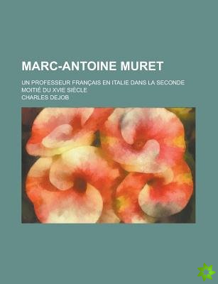 Marc-Antoine Muret; Un Professeur Francais En Italie Dans La Seconde Moitie Du Xvie Siecle