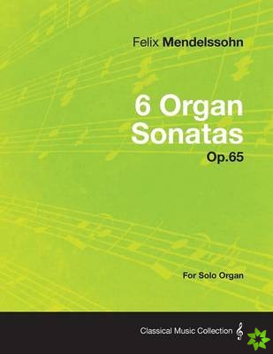 6 Organ Sonatas Op.65 - For Solo Organ