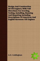 Design And Construction Of Oil Engines; With Full Directions For Erecting, Testing, Installing, Running And Repairing Including Descriptions Of Americ