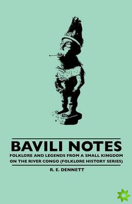 Bavili Notes - Folklore And Legends From A Small Kingdom On The River Congo (Folklore History Series)