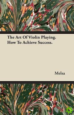 Art Of Violin Playing. How To Achieve Success.