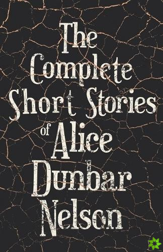 Complete Short Stories of Alice Dunbar Nelson