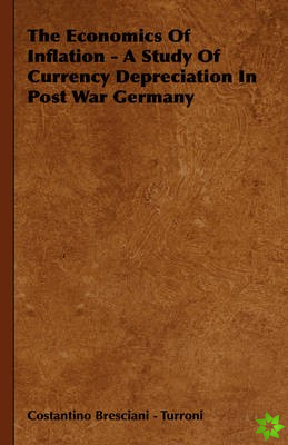 Economics Of Inflation - A Study Of Currency Depreciation In Post War Germany
