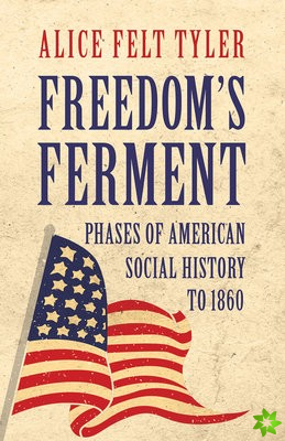Freedom's Ferment - Phases Of American Social History To 1860