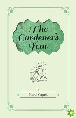 Gardener's Year - Illustrated by Josef Capek