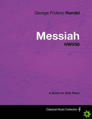 George Frideric Handel - Messiah - HWV56 - A Score for Solo Piano