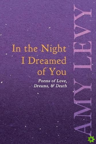In the Night I Dreamed of You - Poems of Love, Dreams, & Death