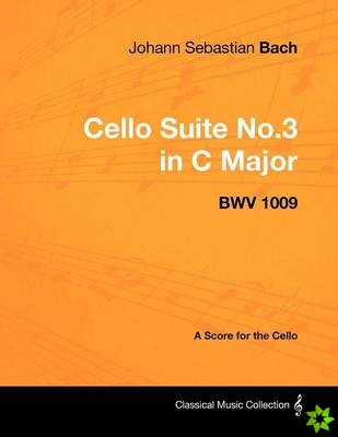 Johann Sebastian Bach - Cello Suite No.3 in C Major - BWV 1009 - A Score for the Cello