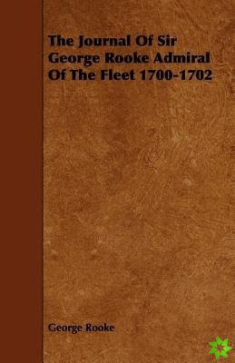 Journal Of Sir George Rooke Admiral Of The Fleet 1700-1702