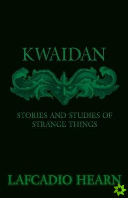 Kwaidan - Stories And Studies Of Strange Things