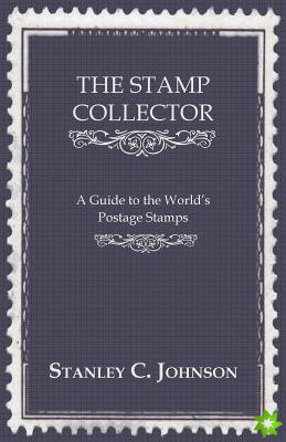 Stamp Collector - A Guide To The World's Postage Stamps