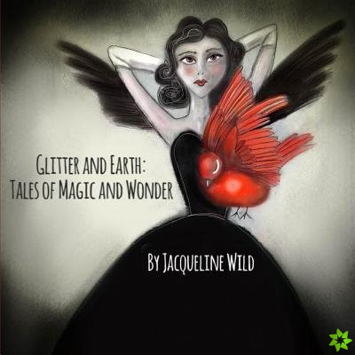 Glitter and Earth: Tales of Magic and Wonder