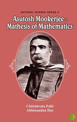 Asutosh Mookerjee: Mathesis of Mathematics