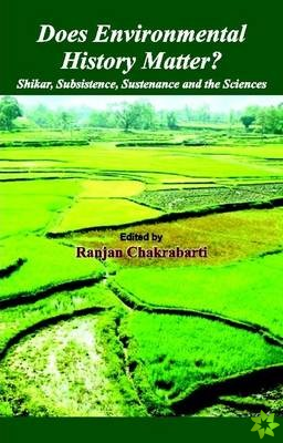 Does Environmental History Matter? Shikar, Subsistence, Sustenance and the Sciences