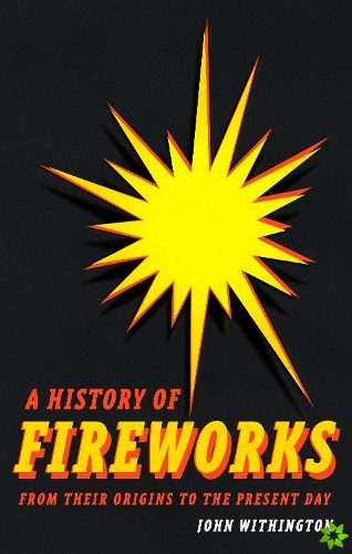 History of Fireworks from Their Origins to the Present Day