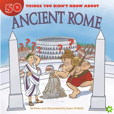 50 Things You Didn't Know about Ancient Rome