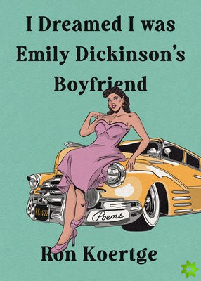 I Dreamed I Was Emily Dickinson's Boyfriend