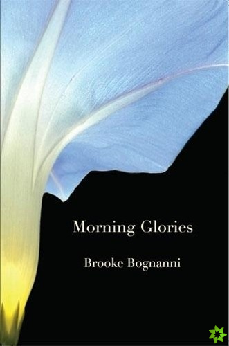 MORNING GLORIES & OTHER POEMS