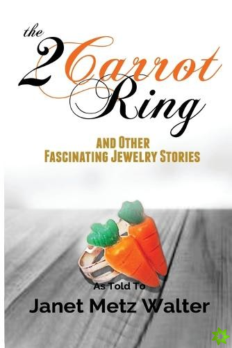 2 Carrot Ring, and Other Fascinating Jewelry Stories