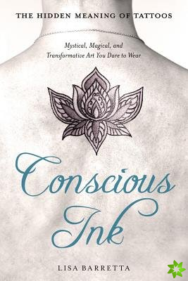 Conscious Ink: the Hidden Meaning of Tattoos