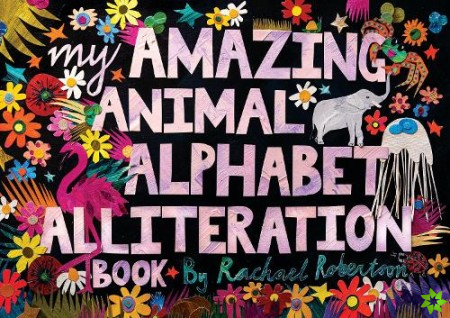 My Amazing Animal Alphabet Alliteration Book