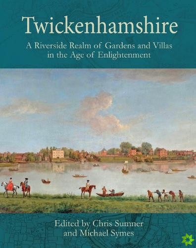 Twickenhamshire: A Riverside Realm of Gardens and Villas in the Age of Enlightenment